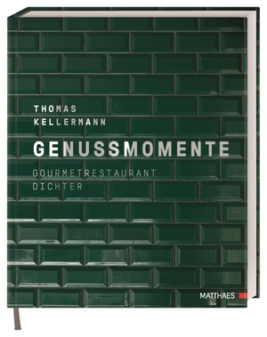Kellermann, Thomas. Genussmomente - Gourmetrestaurant Dichter. Erlesene Menüs aus der Sterneküche der Egerner Höfe, Tegernsee.. Matthaes, 2023.