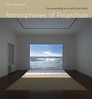 Bruno, Giuliana. Atmospheres of Projection - Environmentality in Art and Screen Media - Environmentality in Art and Screen Media. The University of Chicago Press, 2022.