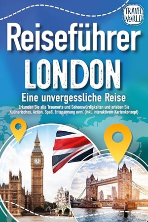 World, Travel. Reiseführer London - Eine unvergessliche Reise : Erkunden Sie alle Traumorte und Sehenswürdigkeiten und erleben Sie Kulinarisches, Action, Spaß, Entspannung uvm. (inkl. interaktivem Kartenkonzept). EoB, 2024.