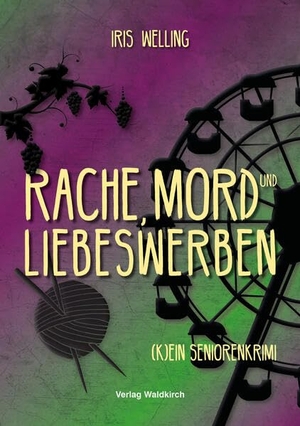 Welling, Iris. Rache, Mord und Liebeswerben - (K)ein Seniorenkrimi. Waldkirch KG, 2026.