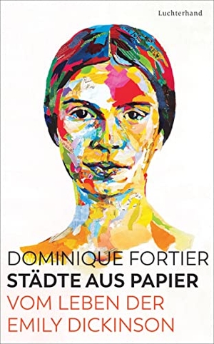 Fortier, Dominique. Städte aus Papier - Vom Leben der Emily Dickinson. Luchterhand Literaturvlg., 2022.