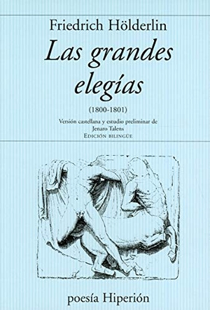 Hölderlin, Friedrich / Jenaro Talens Carmona. Las grandes elegías : (1800-1801). Hiperión, 1998.