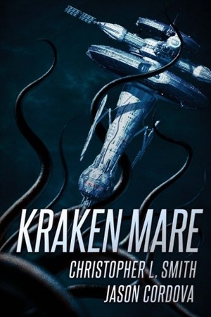 Smith, Christopher L. / Jason Cordova. Kraken Mare. Severed Press, 2016.