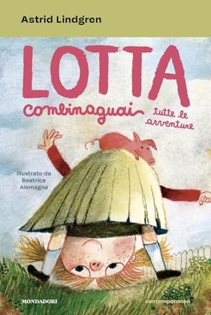 Lindgren, Astrid. Lotta Combinaguai. Tutte le avventure. Mondadori, 2026.