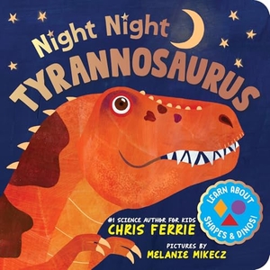 Ferrie, Chris. Night Night Tyrannosaurus - A Dinosaur Bedtime Board Book from the Author of the Baby University Books. Sourcebooks, Inc, 2025.