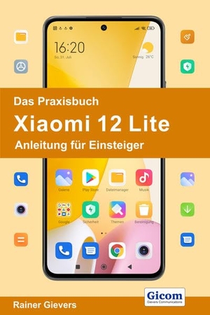 Gievers, Rainer. Das Praxisbuch Xiaomi 12 Lite - Anleitung für Einsteiger. Gicom, 2022.