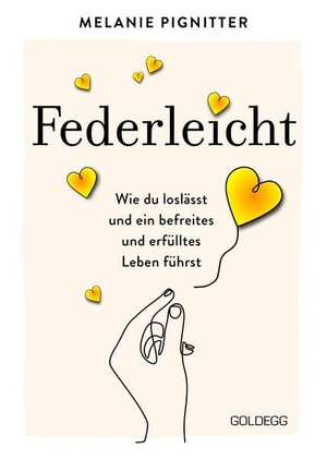 Pignitter, Melanie. Federleicht - TASCHENBUCH - Wie du loslässt und ein befreites und erfülltes Leben führst. Inneres Aufräumen für mehr Selbstakzeptanz und Selbstliebe | Die besten Be-free-Tools und Übungen der Mentaltrainerin. Goldegg Verlag GmbH, 2026.
