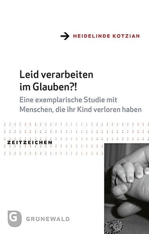 Kotzian, Heidelinde. Leid verarbeiten im Glauben?! - Eine exemplarische Studie mit Menschen, die ihr Kind verloren haben. Matthias-Grünewald-Verlag, 2026.