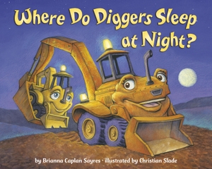 Sayres, Brianna Caplan. Where Do Diggers Sleep at Night?. Random House LLC US, 2022.
