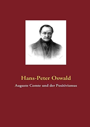 Oswald, Hans-Peter. Auguste Comte und der Positivismus. Books on Demand, 2008.
