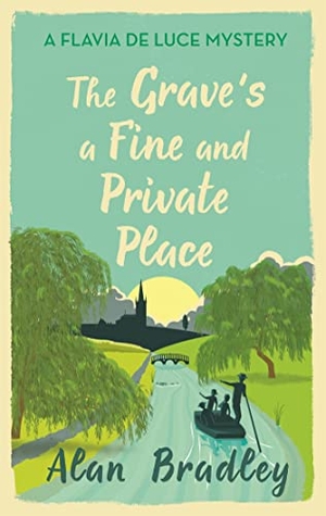Bradley, Alan. The Grave's a Fine and Private Place - The gripping ninth novel in the cosy Flavia De Luce series. Orion Publishing Co, 2018.