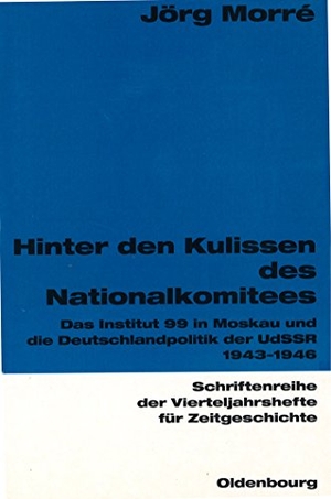 Morré, Jörg. Hinter den Kulissen des Nationalkomitees - Das Institut 99 in Moskau und die Deutschlandpolitik der UdSSR 1943-1946. De Gruyter Oldenbourg, 2001.