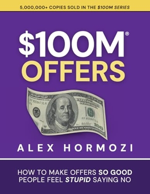 Hormozi, Alex. $100M Offers - How To Make Offers So Good People Feel Stupid Saying No. Acquisition.com, 2021.