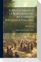 Il Proletariato E La Borghesia Nel Movimento Socialista Italiano: Saggio Di Scienza Sociografico-Politica