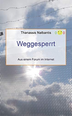 Nalbantis, Thanassis. Weggesperrt - Aus einem Forum im Internet. TWENTYSIX, 2017.