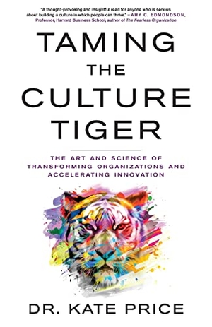 Price, Kate. Taming the Culture Tiger - The Art and Science of Transforming Organizations and Accelerating Innovation. Lioncrest Publishing, 2022.