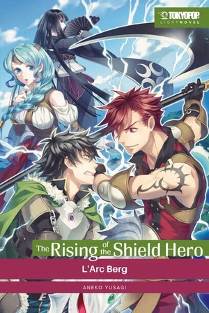 Aneko, Yusagi. The Rising of the Shield Hero Light Novel 05 - L'Arc Berg. TOKYOPOP GmbH, 2022.