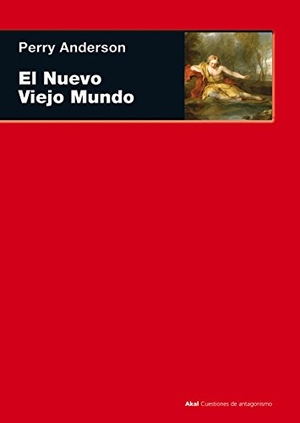 Anderson, Perry. El nuevo viejo mundo. Ediciones Akal, 2012.