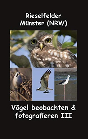 Fotolulu. Rieselfelder - Münster (NRW) - Vögel beobachten & fotografieren III. Books on Demand, 2020.