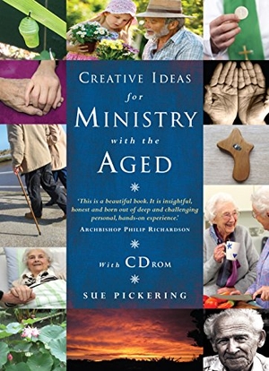 Pickering, Sue. Creative Ideas for Ministry with the Aged - Liturgies, Prayers and Resources. Hymns Ancient & Modern, 2014.