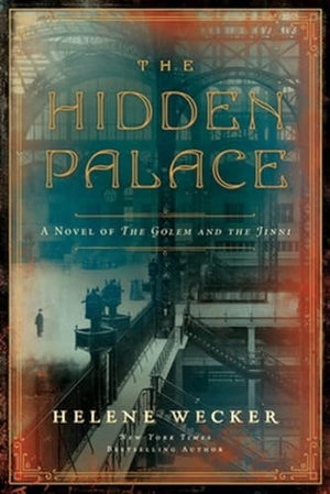 Wecker, Helene. The Hidden Palace - A Novel of the Golem and the Jinni. HarperCollins Publishers Inc, 2022.