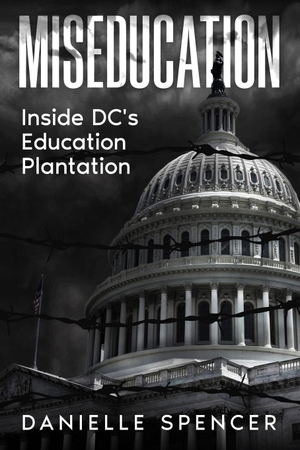 Spencer, Danielle. MISEDUCATION - Inside DC's Education Plantation. Independently published, 2026.