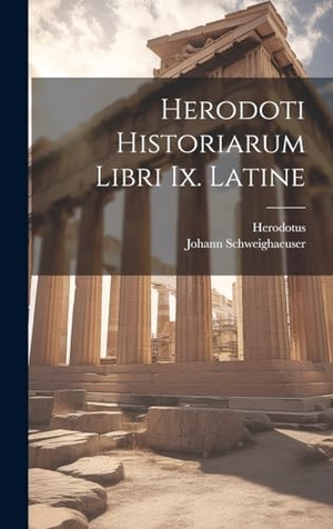 Herodotus / Johann Schweighaeuser. Herodoti Historiarum Libri Ix. Latine. Tradd Street Press, 2023.