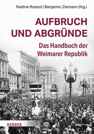 Rossol, Nadine / Benjamin Ziemann (Hrsg.). Aufbruch und Abgründe - Das Handbuch der Weimarer Republik. Theiss in Herder, 2026.