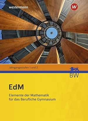 Peters, Jens / Dybowski, Gabriele et al. Elemente der Mathematik für berufliche Gymnasien. Schulbuch. Für Baden-Württemberg - Jahrgangsstufe 1 / 2 - Ausgabe 2021. Westermann Berufl.Bildung, 2022.