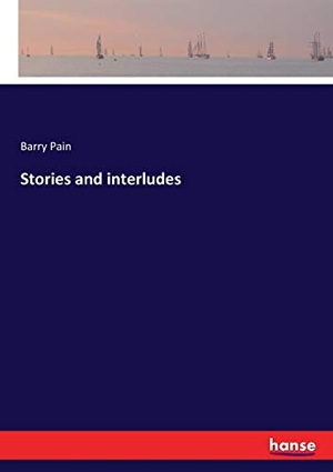 Pain, Barry. Stories and interludes. hansebooks, 2017.