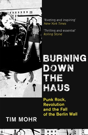 Mohr, Tim. Burning Down The Haus - Punk Rock, Revolution and the Fall of the Berlin Wall. Dialogue, 2020.