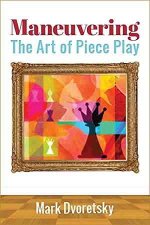 Dvoretsky, Mark. Maneuvering - The Art of Piece Play. Russell Enterprises, 2016.
