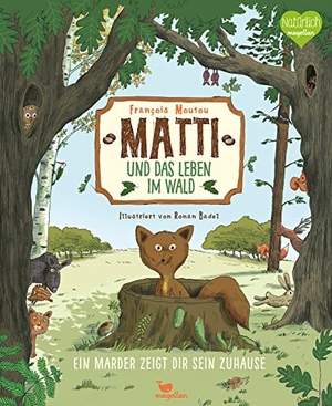 Moutou, Francois. Matti und das Leben im Wald - Ein Marder zeigt dir sein Zuhause. Magellan GmbH, 2020.