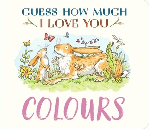 McBratney, Sam. Guess How Much I Love You - Colours : A cute and chunky first concept book set in the world of the beloved and bestselling nutbrown hares - perfect summertime gift for baby and toddler nature lovers. Walker Books - IWUK, 2026.