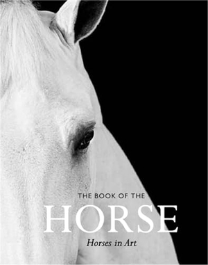 Hyland, Angus / Caroline Roberts. The Book of the Horse - Horses in Art. Orion Publishing Co, 2018.
