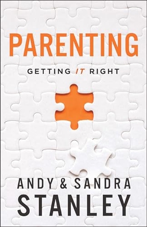 Stanley, Andy / Sandra Stanley. Parenting - Getting It Right. Zondervan, 2023.