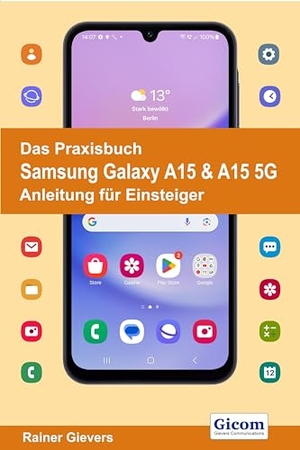 Gievers, Rainer. Das Praxisbuch Samsung Galaxy A15 & A15 5G - Anleitung für Einsteiger. Gicom, 2024.
