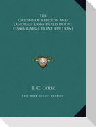 The Origins Of Religion And Language Considered In Five Essays (LARGE PRINT EDITION)