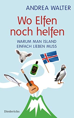 Walter, Andrea. Wo Elfen noch helfen - Warum man Island einfach lieben muss. Diederichs Eugen, 2011.