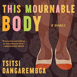 Dangarembga, Tsitsi. This Mournable Body. HighBridge Audio, 2018.