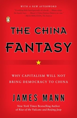 Mann, James. The China Fantasy - Why Capitalism Will Not Bring Democracy to China. Penguin Random House Sea, 2008.