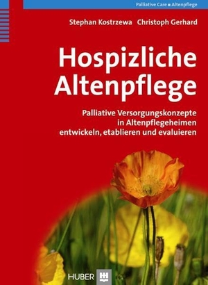 Kostrzewa, Stephan / Christoph Gerhard. Hospizliche Altenpflege - Palliative Versorgungskonzepte in Altenpflegeheimen entwickeln, etablieren und evaluieren. Hogrefe AG, 2010.