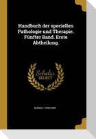 Handbuch Der Speciellen Pathologie Und Therapie. Fünfter Band. Erste Abtheilung.