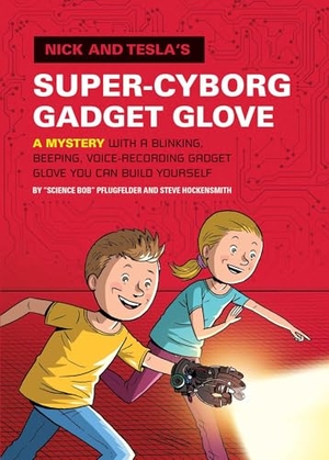 Pflugfelder, Bob / Steve Hockensmith. Nick and Tesla's Super-Cyborg Gadget Glove - A Mystery with a Blinking, Beeping, Voice-Recording Gadget Glove You Can Build Yourself. Quirk Books, 2014.
