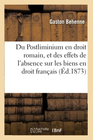 Behenne. Du Postliminium En Droit Romain, Et Des Effets de l'Absence Sur Les Biens En Droit Français. Hachette Livre - BNF, 2016.