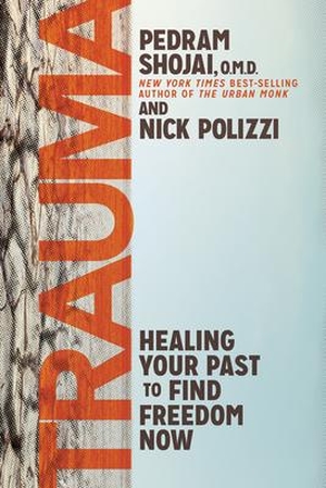 Polizzi, Nick / Pedram Shojai. Trauma: Healing Your Past to Find Freedom Now. Hay House, 2022.