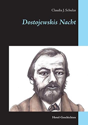 Schulze, Claudia J.. Dostojewskis Nacht - Hotel-Geschichten. Books on Demand, 2019.