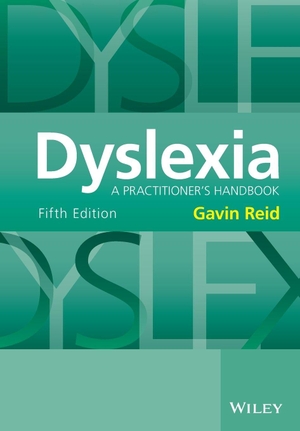 Reid, Gavin. Dyslexia - A Practitioner¿s Handbook 5e - A Practitioner's Handbook. John Wiley and Sons Ltd, 2016.