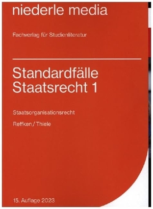 Reffken, Hendrik / Alexander Thiele. Standardfälle Staatsrecht 1 - Staatsorganisationsrecht. Niederle, Jan Media, 2023.