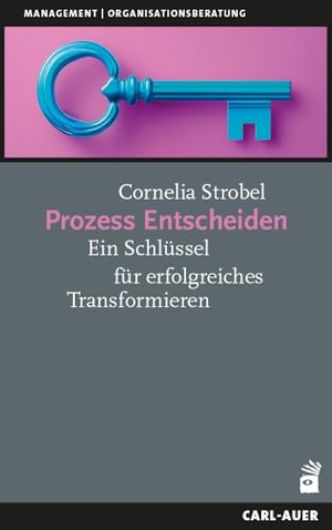 Strobel, Cornelia. Prozess Entscheiden - Ein Schlüssel für erfolgreiches Transformieren. Auer-System-Verlag, Carl, 2025.